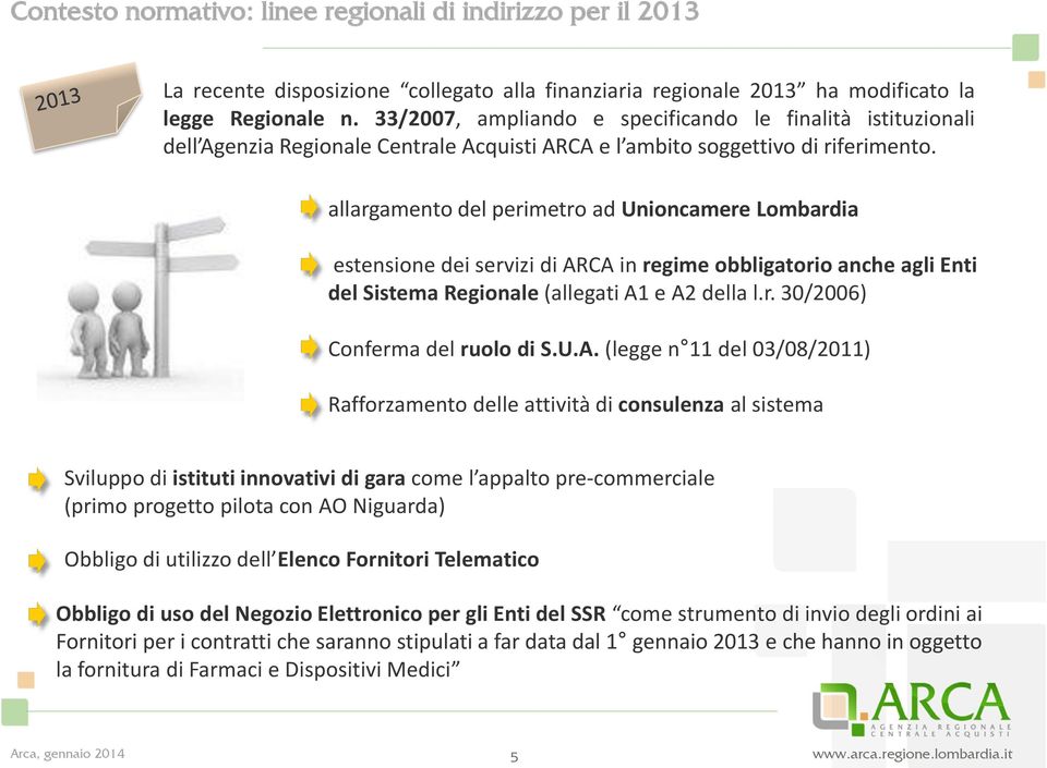 allargamento del perimetro ad Unioncamere Lombardia estensione dei servizi di ARCA in regime obbligatorio anche agli Enti del Sistema Regionale (allegati A1 e A2 della l.r. 30/2006) Conferma del ruolo di S.