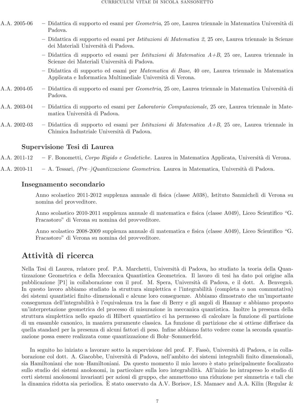 Didattica di supporto ed esami per Istituzioni di Matematica A+B, 25 ore, Laurea triennale in Scienze dei Materiali Università di Padova.