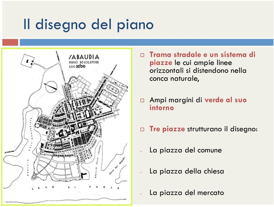 margini di verde al suo intorno Tre piazze strutturano il disegno: