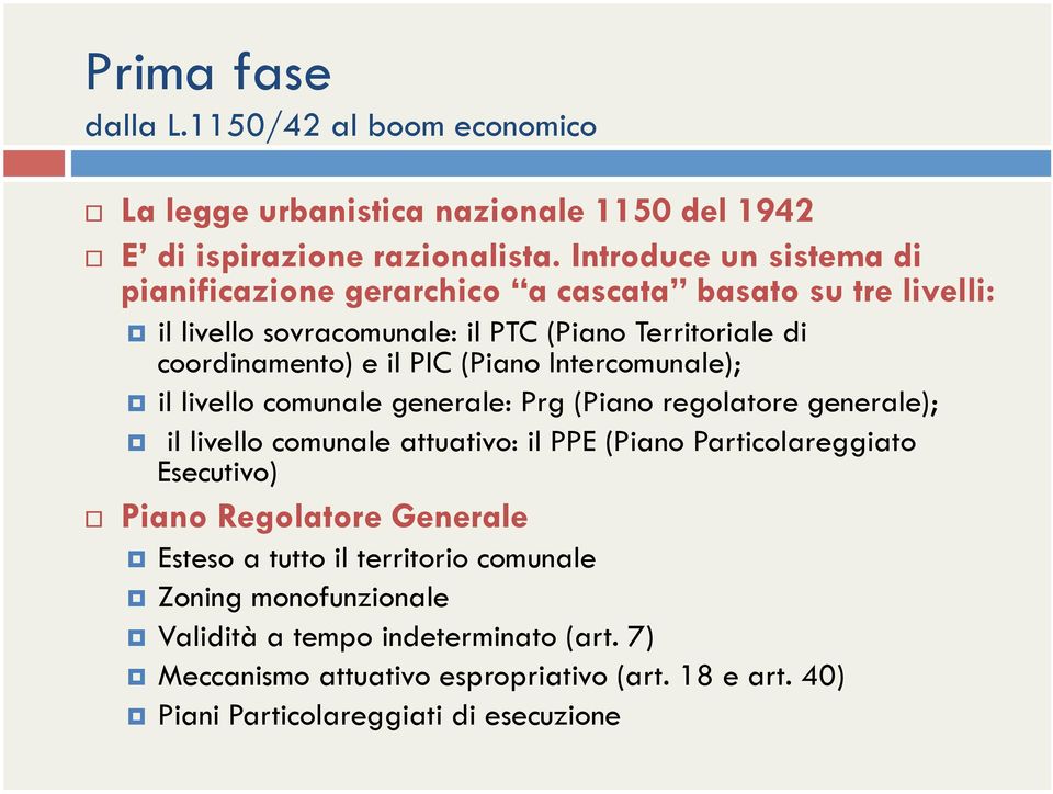 (Piano Intercomunale); il livello comunale generale: Prg (Piano regolatore generale); il livello comunale attuativo: il PPE (Piano Particolareggiato Esecutivo) Piano