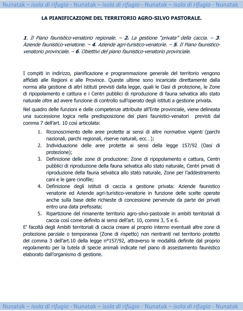 I compiti in indirizzo, pianificazione e programmazione generale del territorio vengono affidati alle Regioni e alle Province.