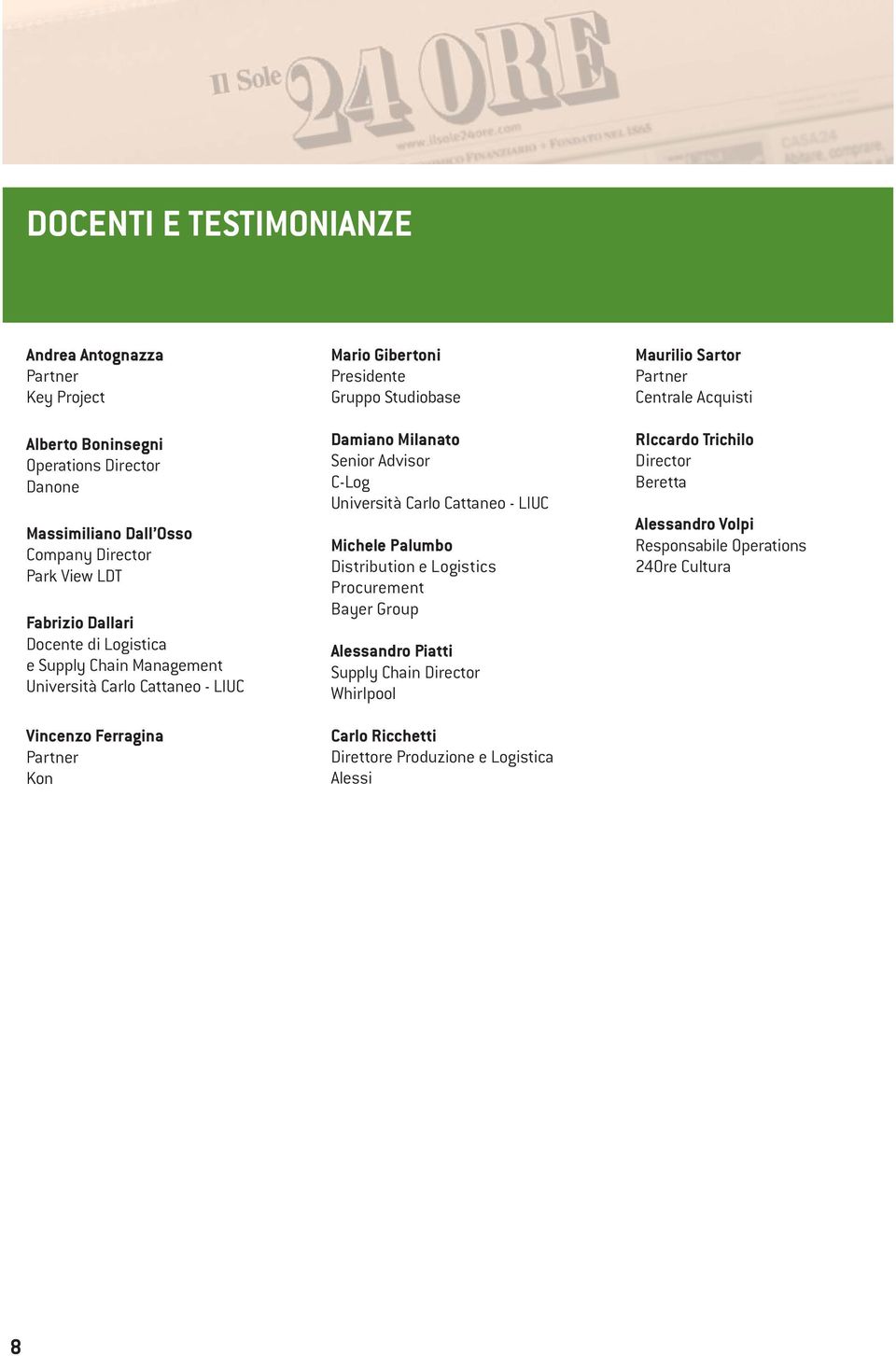 Milanato Senior Advisor C-Log Università Carlo Cattaneo - LIUC Michele Palumbo Distribution e Logistics Procurement Bayer Group Alessandro Piatti Supply Chain Director Whirlpool