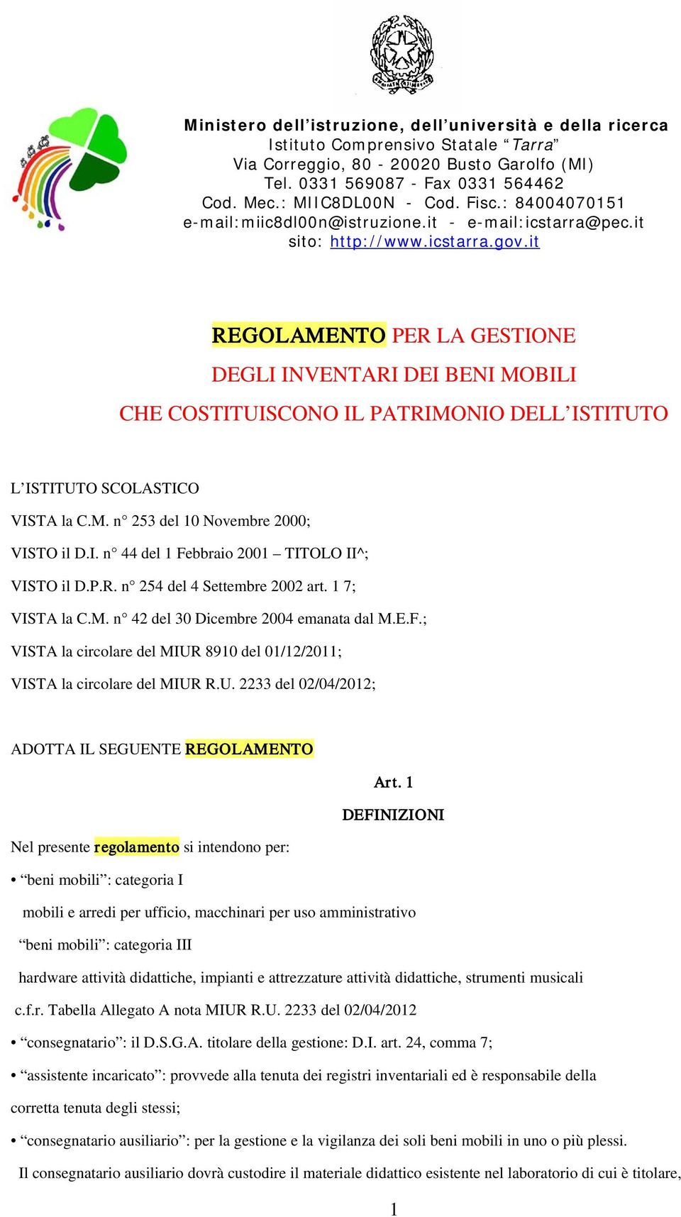 it REGOLAMENTO PER LA GESTIONE DEGLI INVENTARI DEI BENI MOBILI CHE COSTITUISCONO IL PATRIMONIO DELL ISTITUTO L ISTITUTO SCOLASTICO VISTA la C.M. n 253 del 10 Novembre 2000; VISTO il D.I. n 44 del 1 Febbraio 2001 TITOLO II^; VISTO il D.