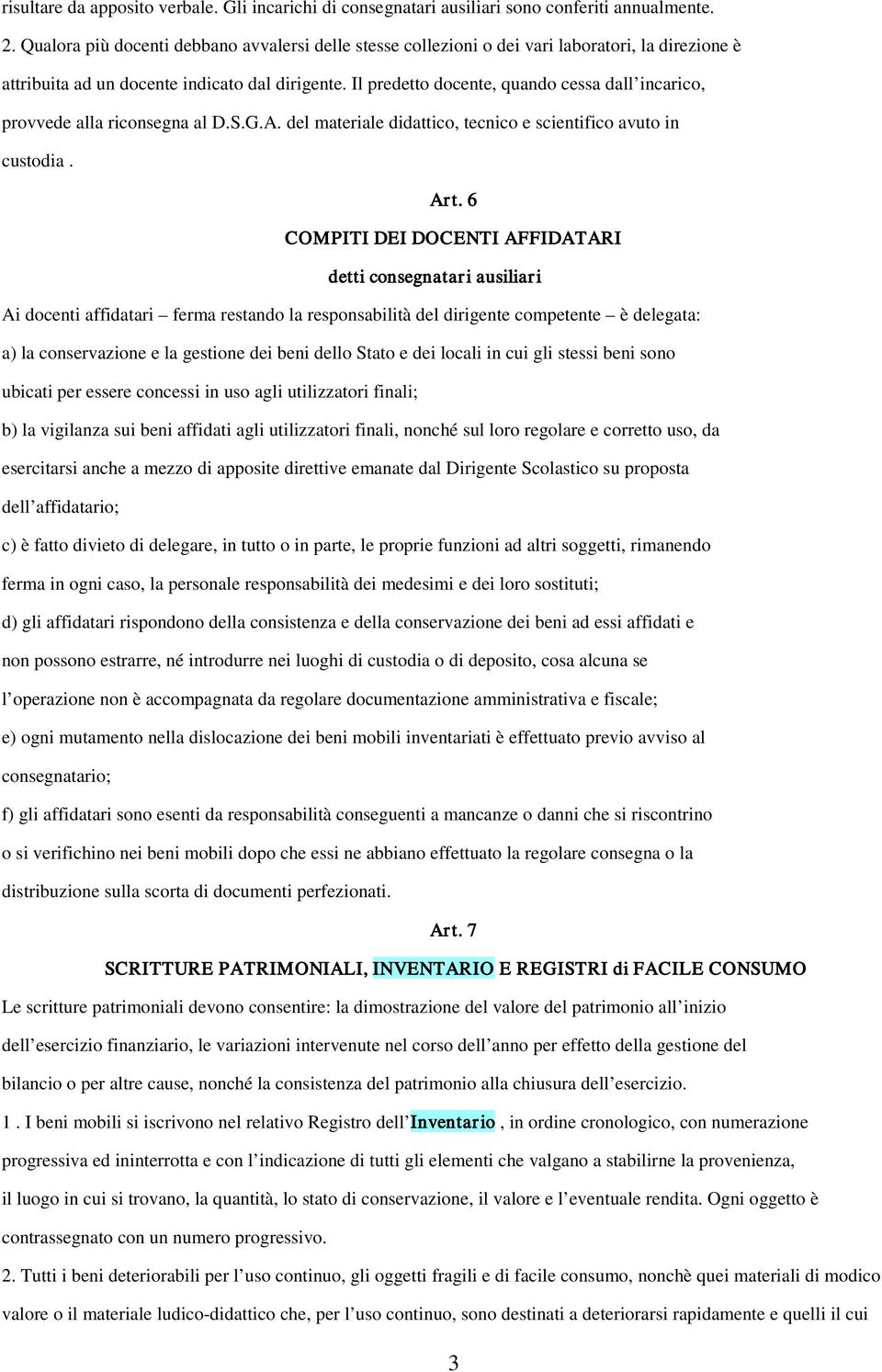 Il predetto docente, quando cessa dall incarico, provvede alla riconsegna al D.S.G.A. del materiale didattico, tecnico e scientifico avuto in custodia. Art.