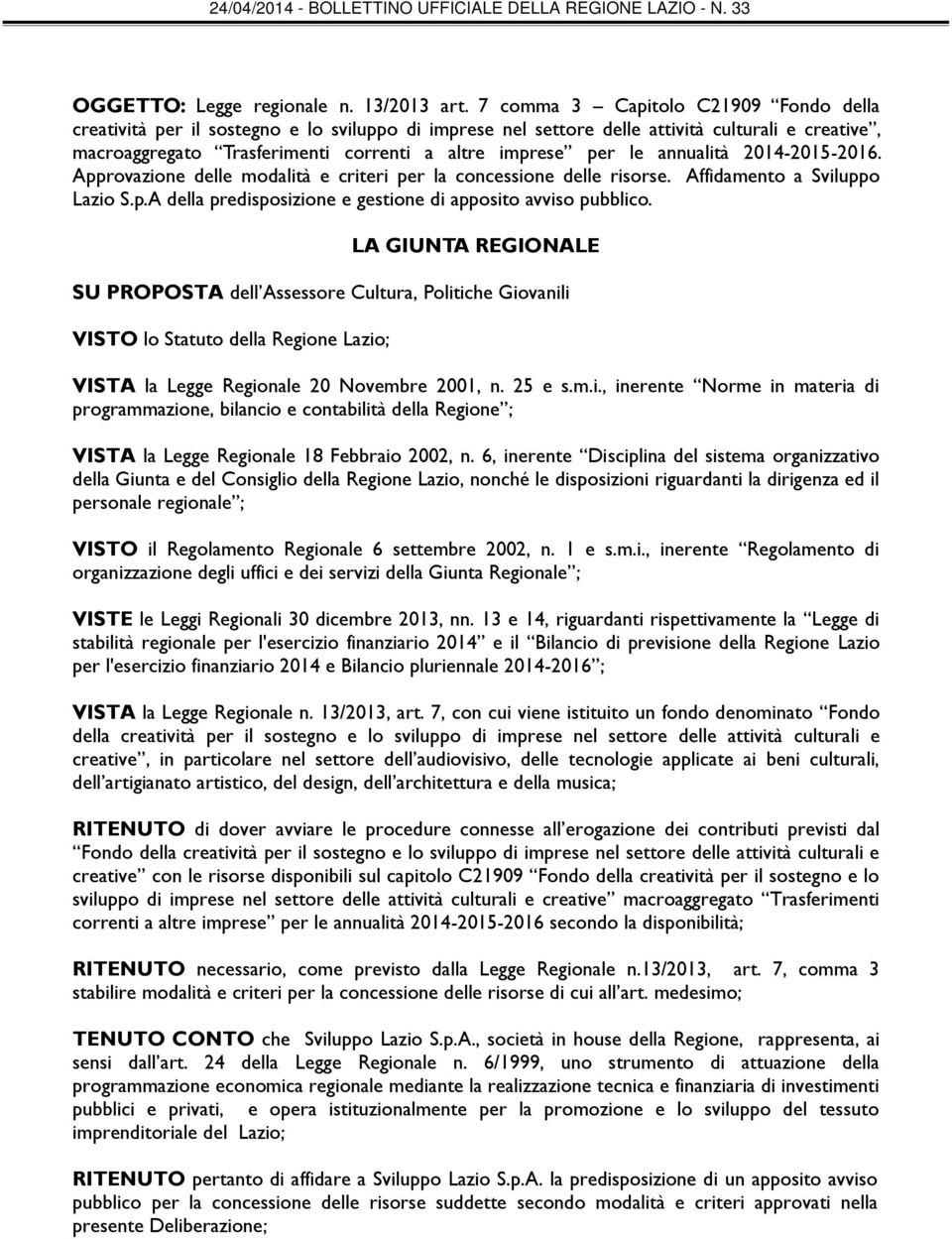 annualità 2014-201-2016. Approvazione delle modalità e criteri per la concessione delle risorse. Affidamento a Sviluppo Lazio S.p.A della predisposizione e gestione di apposito avviso pubblico.