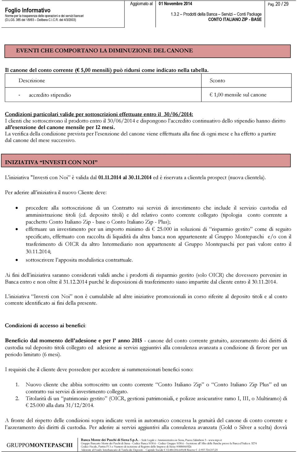 30/06/2014 e dispongono l accredito continuativo dello stipendio hanno diritto all esenzione del canone mensile per 12 mesi.