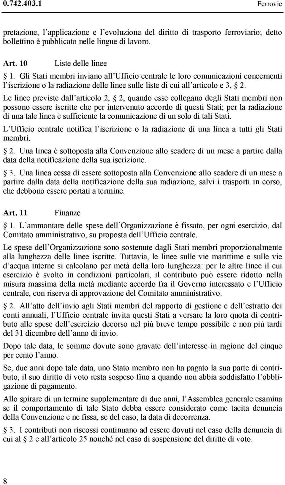 Le linee previste dall articolo 2, 2, quando esse collegano degli Stati membri non possono essere iscritte che per intervenuto accordo di questi Stati; per la radiazione di una tale linea è