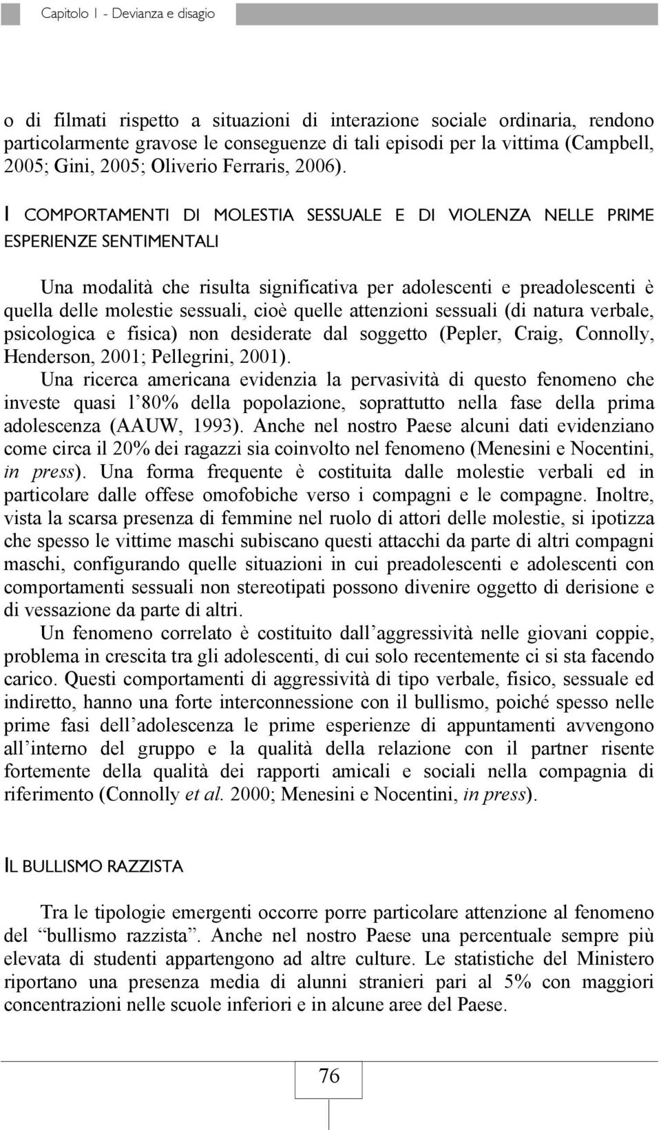 I COMPORTAMENTI DI MOLESTIA SESSUALE E DI VIOLENZA NELLE PRIME ESPERIENZE SENTIMENTALI Una modalità che risulta significativa per adolescenti e preadolescenti è quella delle molestie sessuali, cioè