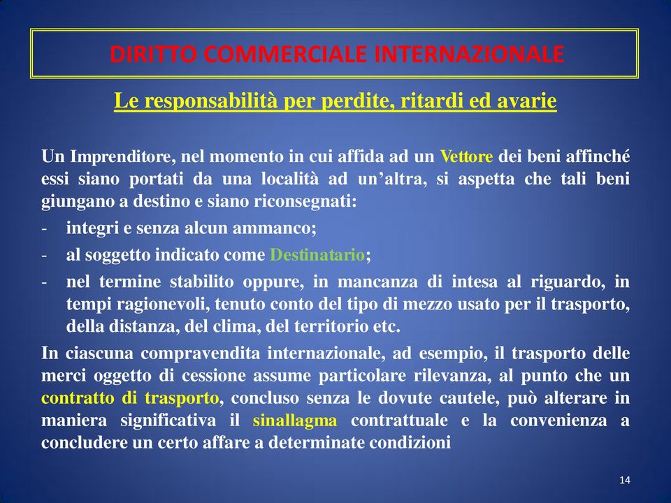 ragionevoli, tenuto conto del tipo di mezzo usato per il trasporto, della distanza, del clima, del territorio etc.