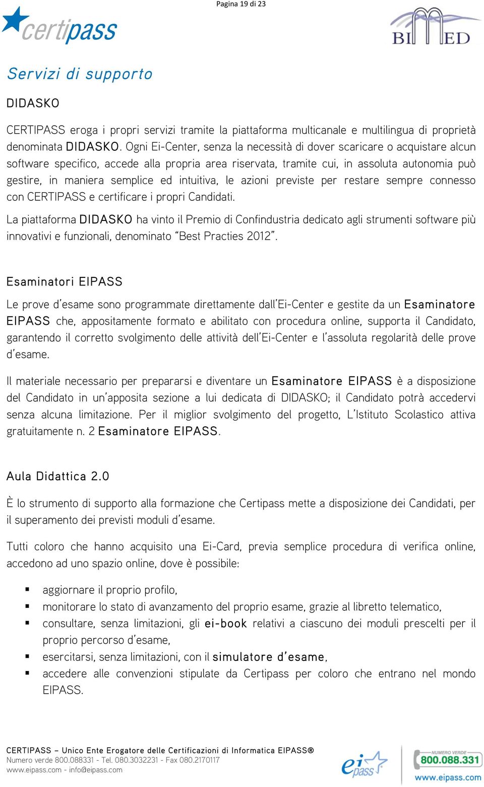 intuitiva, le azioni previste per restare sempre connesso con CERTIPASS e certificare i propri Candidati.