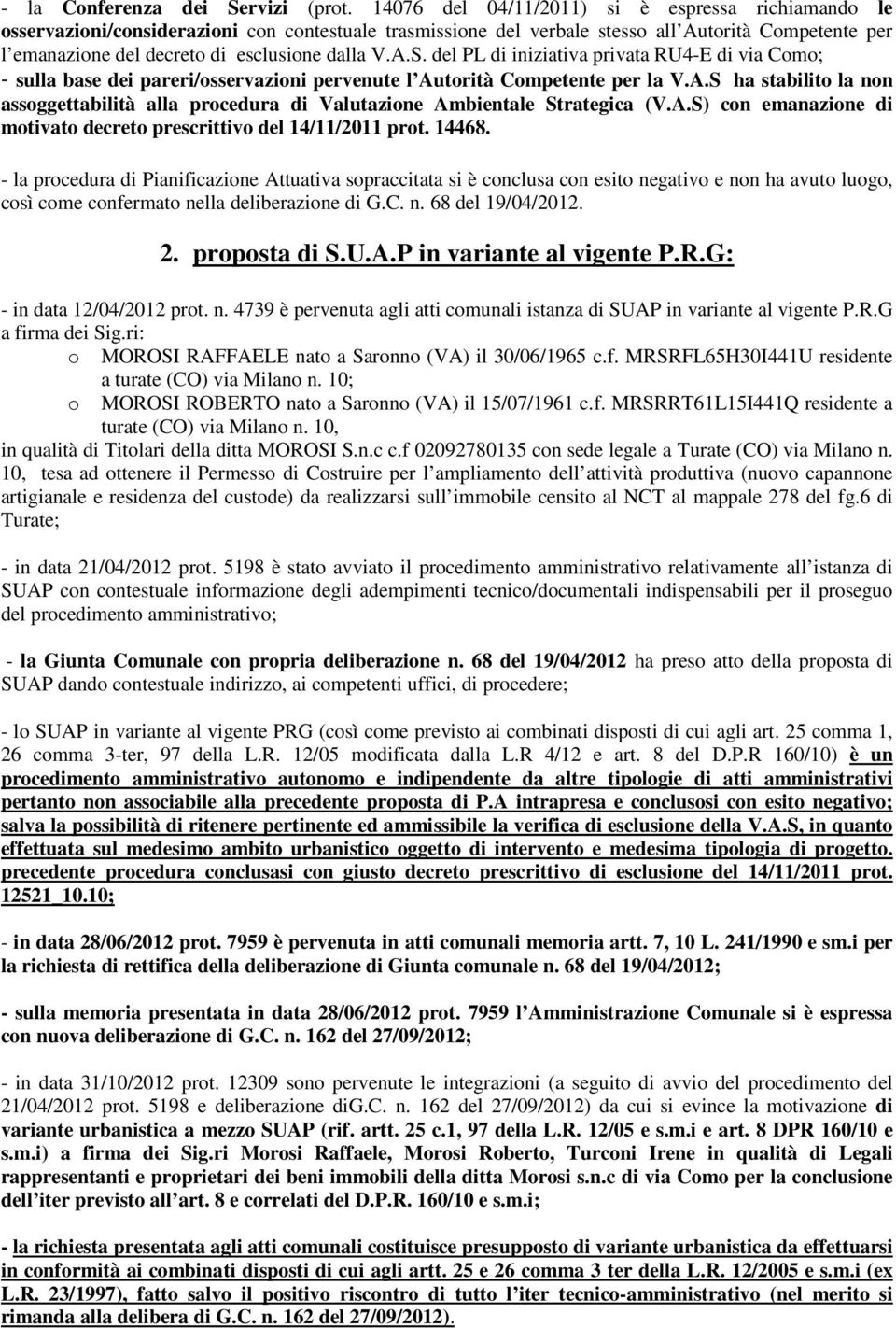 V.A.S. del PL di iniziativa privata RU4-E di via Como; - sulla base dei pareri/osservazioni pervenute l Autorità Competente per la V.A.S ha stabilito la non assoggettabilità alla procedura di Valutazione Ambientale Strategica (V.