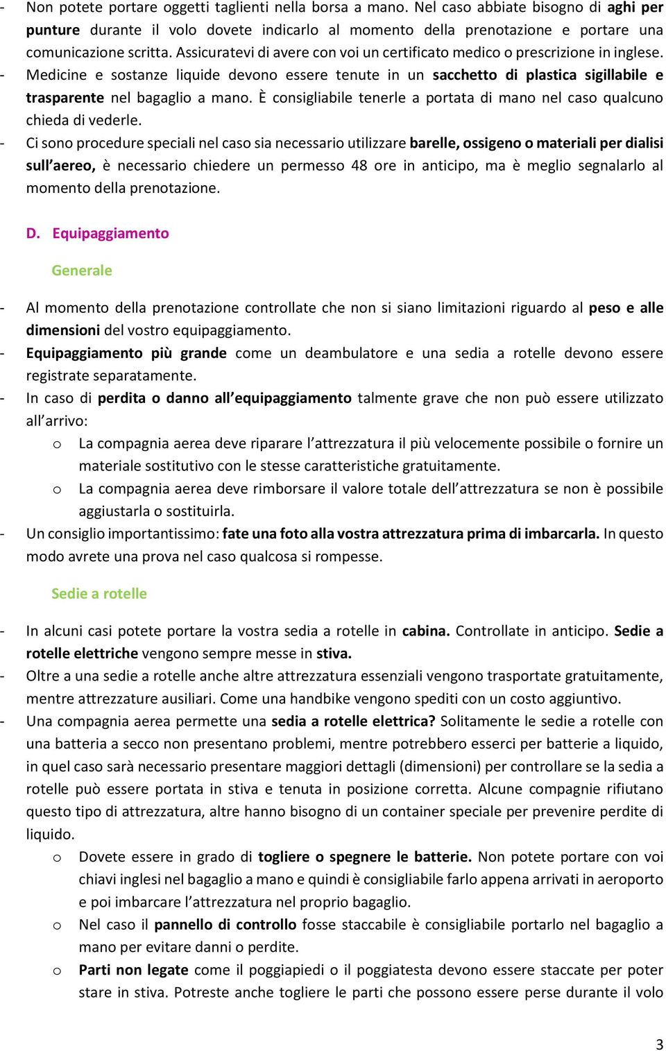 Assicuratevi di avere con voi un certificato medico o prescrizione in inglese.