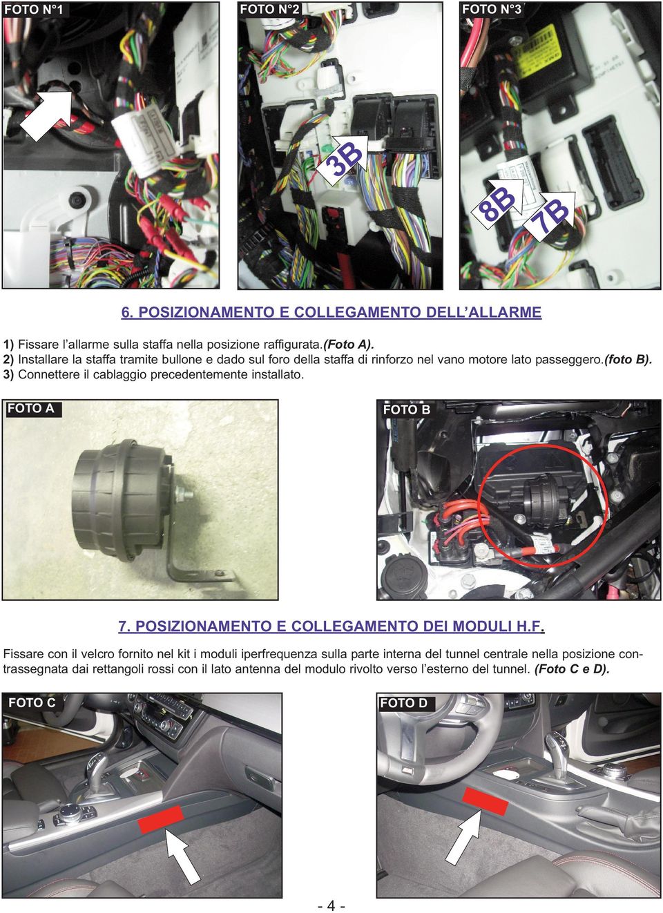 3) Connettere il cablaggio precedentemente installato. FO