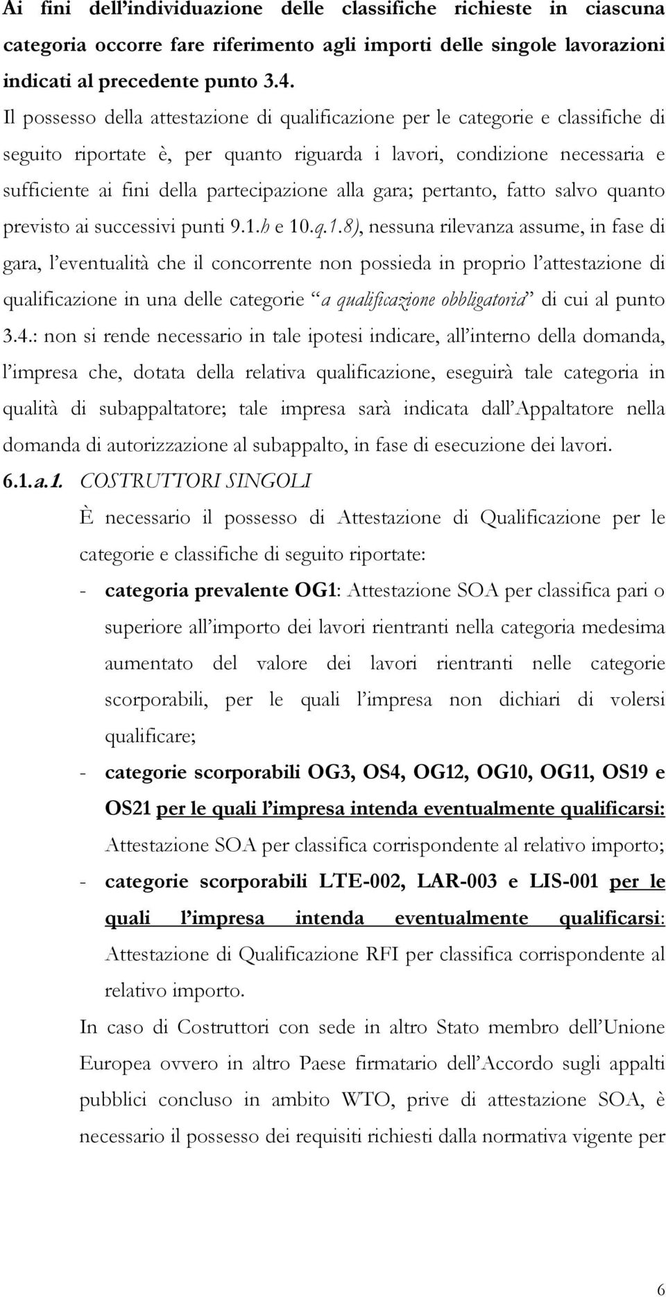 alla gara; pertanto, fatto salvo quanto previsto ai successivi punti 9.1.