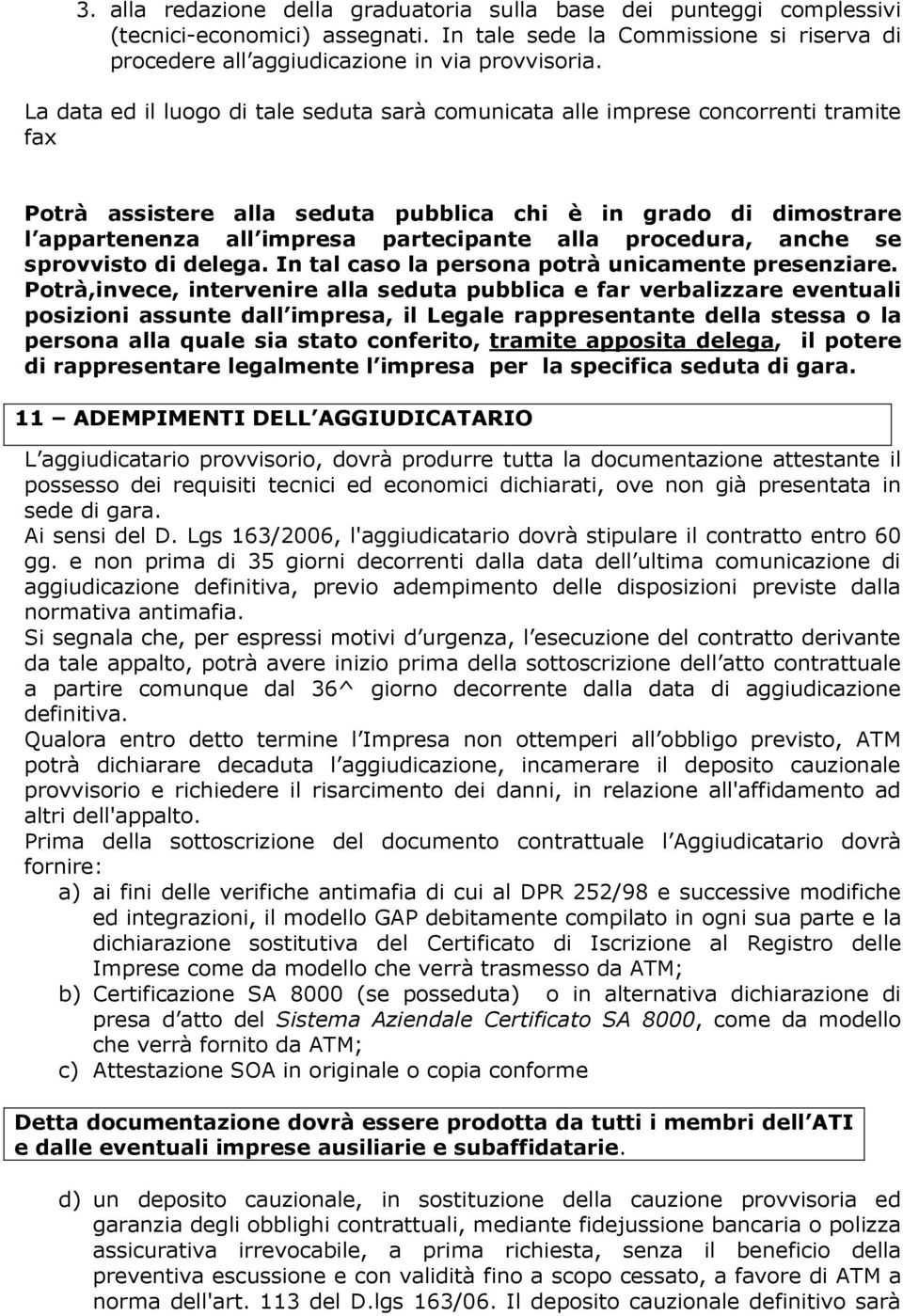 procedura, anche se sprovvisto di delega. In tal caso la persona potrà unicamente presenziare.