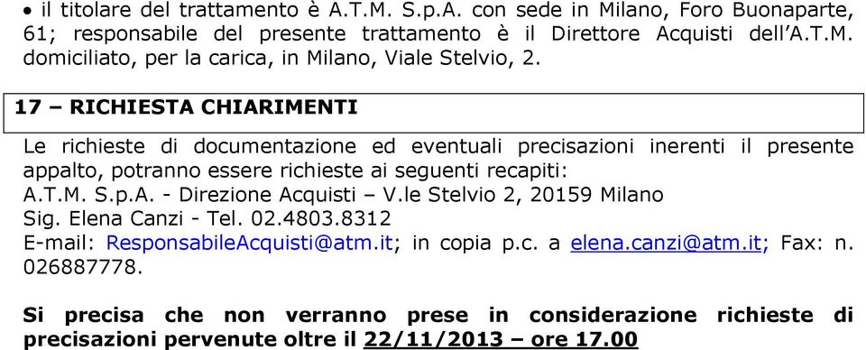 le Stelvio 2, 20159 Milano Sig. Elena Canzi - Tel. 02.4803.8312 E-mail: ResponsabileAcquisti@atm.it; in copia p.c. a elena.canzi@atm.it; Fax: n. 026887778.