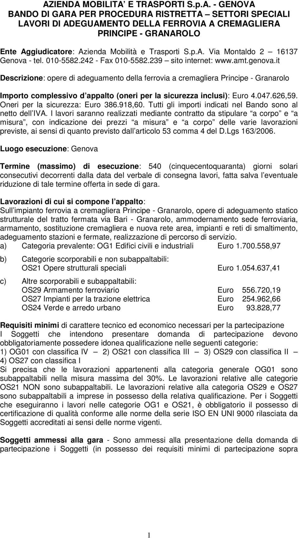 it Descrizione: opere di adeguamento della ferrovia a cremagliera Principe - Granarolo Importo complessivo d appalto (oneri per la sicurezza inclusi): Euro 4.047.626,59.