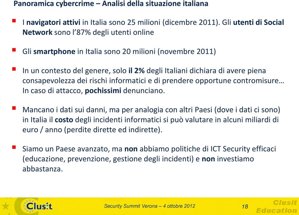 consapevolezza dei rischi informatici e di prendere opportune contromisure In caso di attacco, pochissimi denunciano.