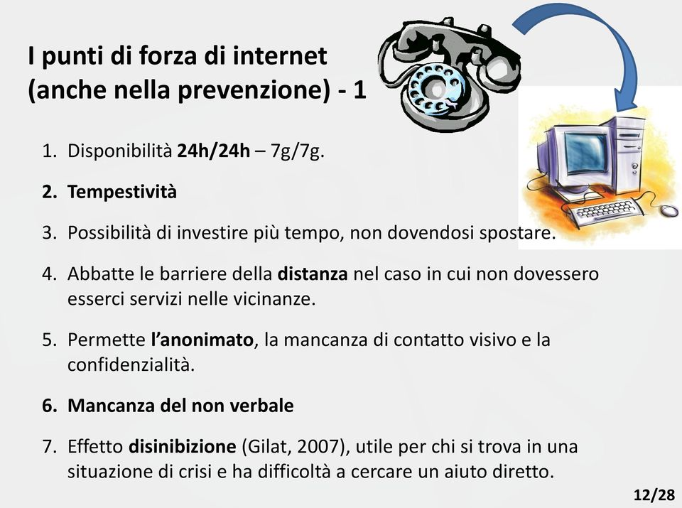 Abbatte le barriere della distanza nel caso in cui non dovessero esserci servizi nelle vicinanze. 5.