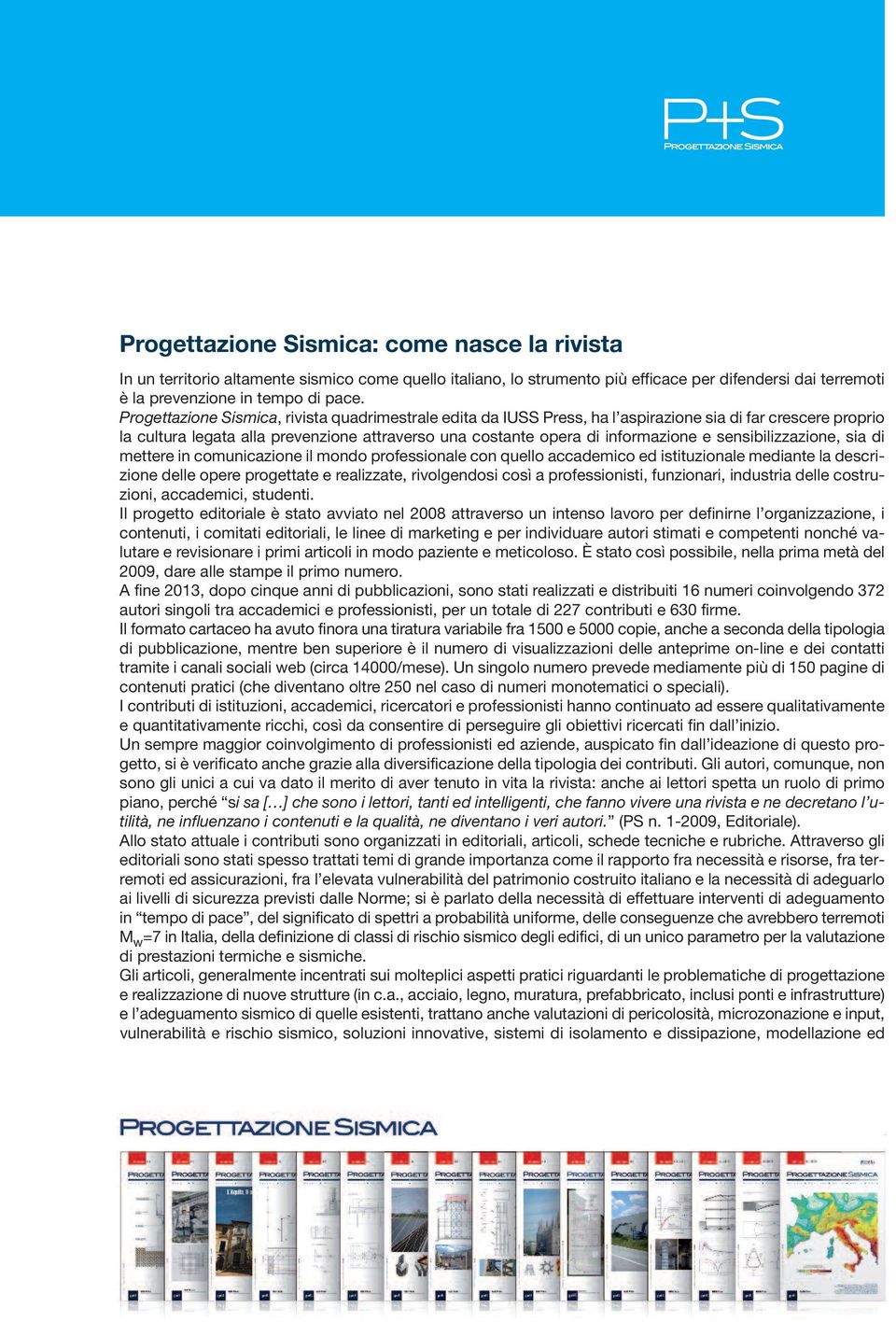 sensibilizzazione, sia di mettere in comunicazione il mondo professionale con quello accademico ed istituzionale mediante la descrizione delle opere progettate e realizzate, rivolgendosi così a