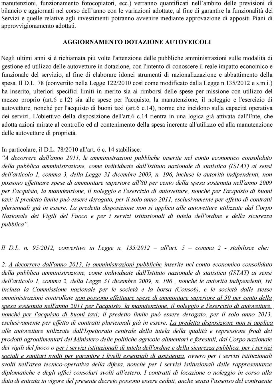 investimenti potranno avvenire mediante approvazione di appositi Piani di approvvigionamento adottati.