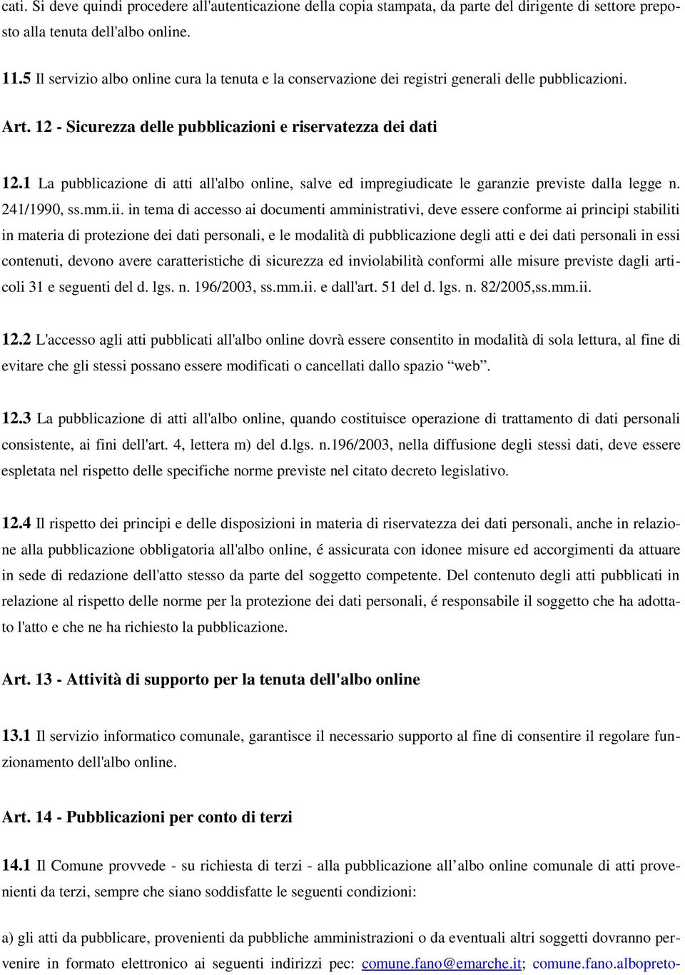 1 La pubblicazione di atti all'albo online, salve ed impregiudicate le garanzie previste dalla legge n. 241/1990, ss.mm.ii.