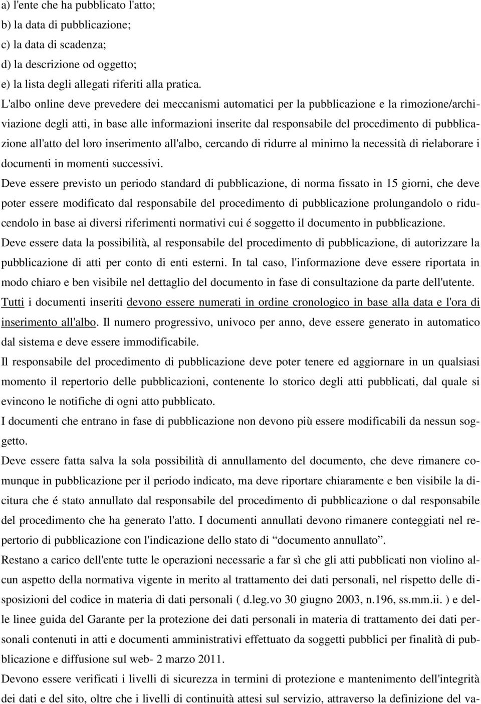 pubblicazione all'atto del loro inserimento all'albo, cercando di ridurre al minimo la necessità di rielaborare i documenti in momenti successivi.