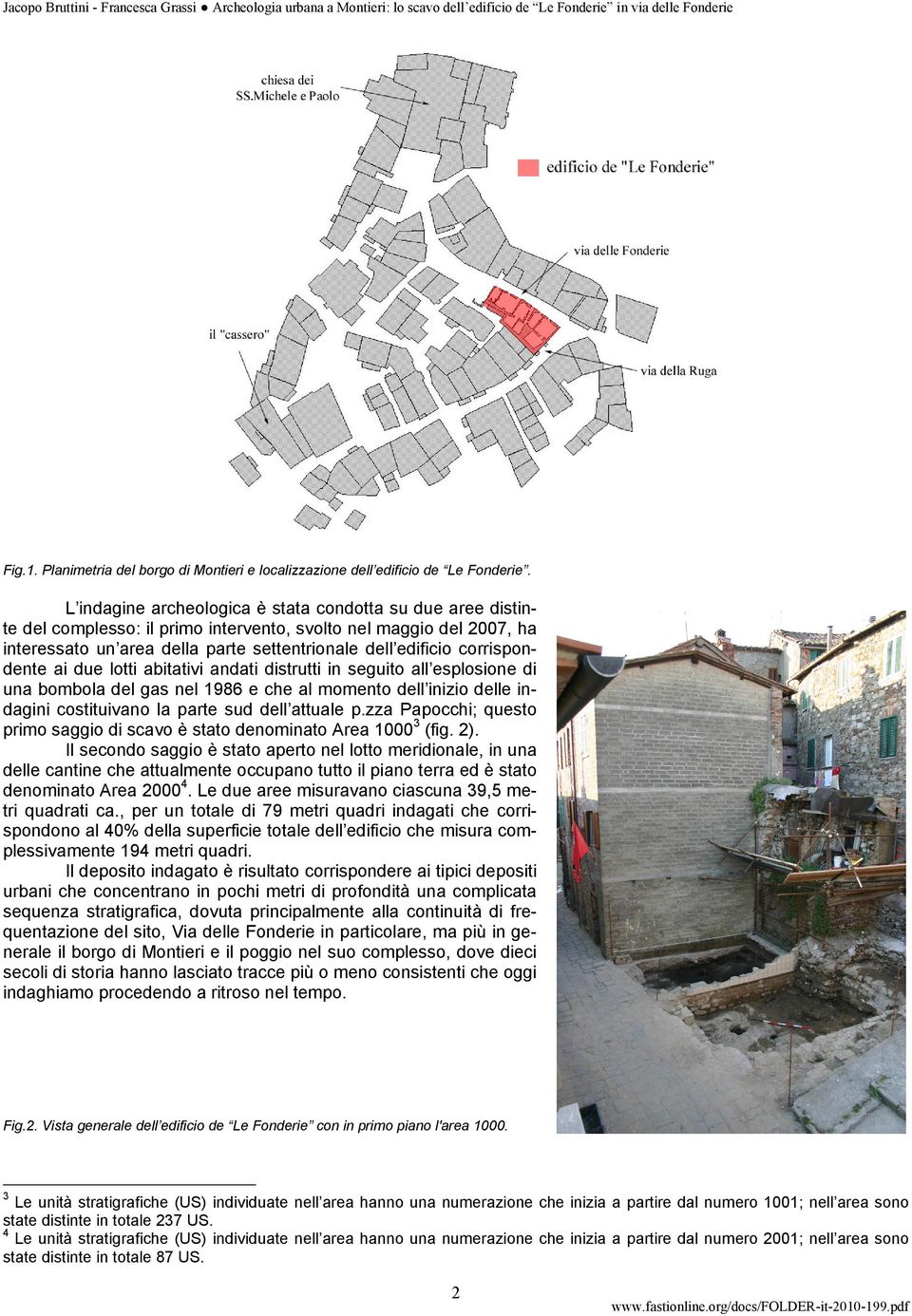 corrispondente ai due lotti abitativi andati distrutti in seguito all esplosione di una bombola del gas nel 1986 e che al momento dell inizio delle indagini costituivano la parte sud dell attuale p.