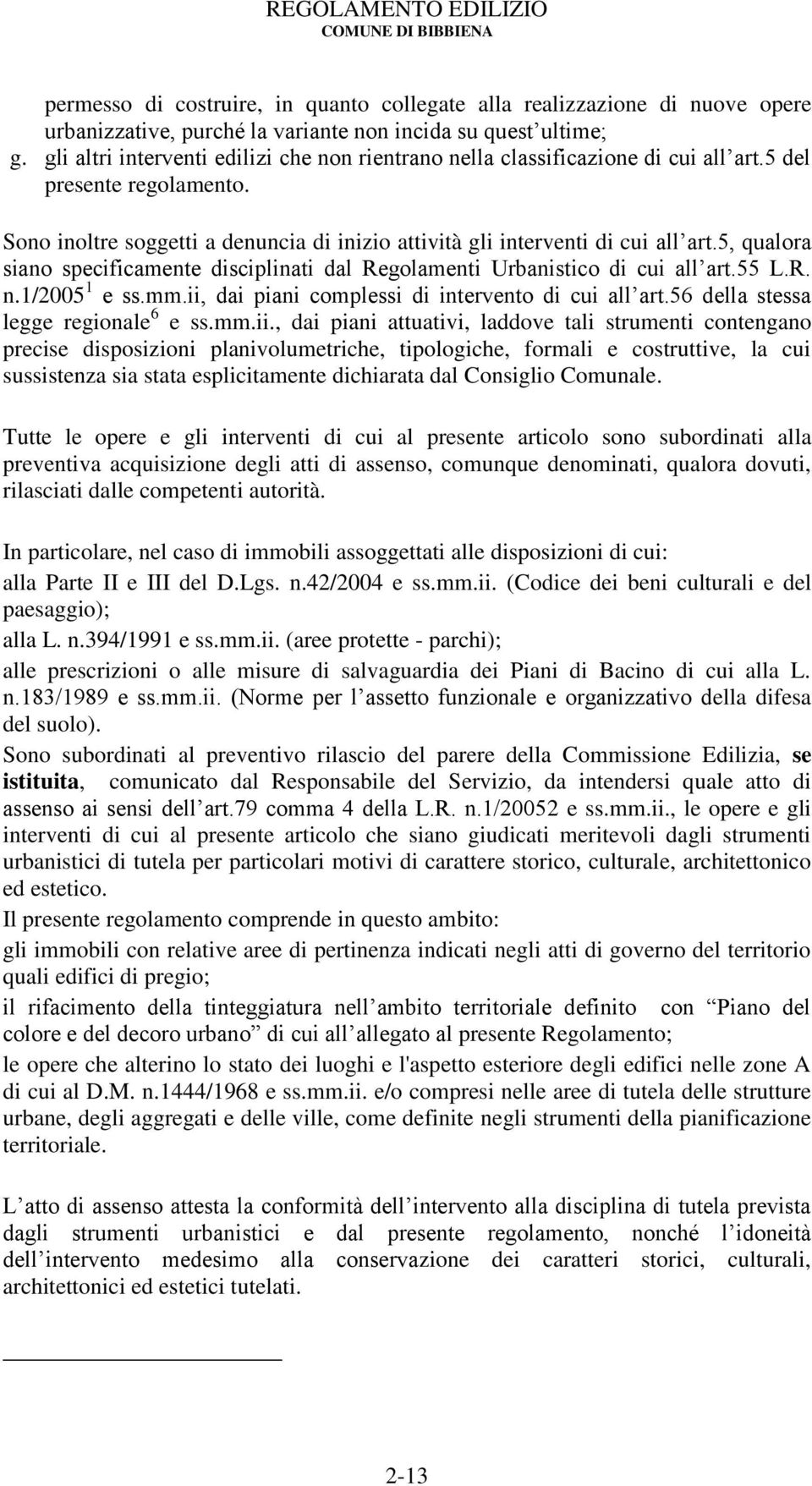 5, qualora siano specificamente disciplinati dal Regolamenti Urbanistico di cui all art.55 L.R. n.1/2005 1 e ss.mm.ii, dai piani complessi di intervento di cui all art.