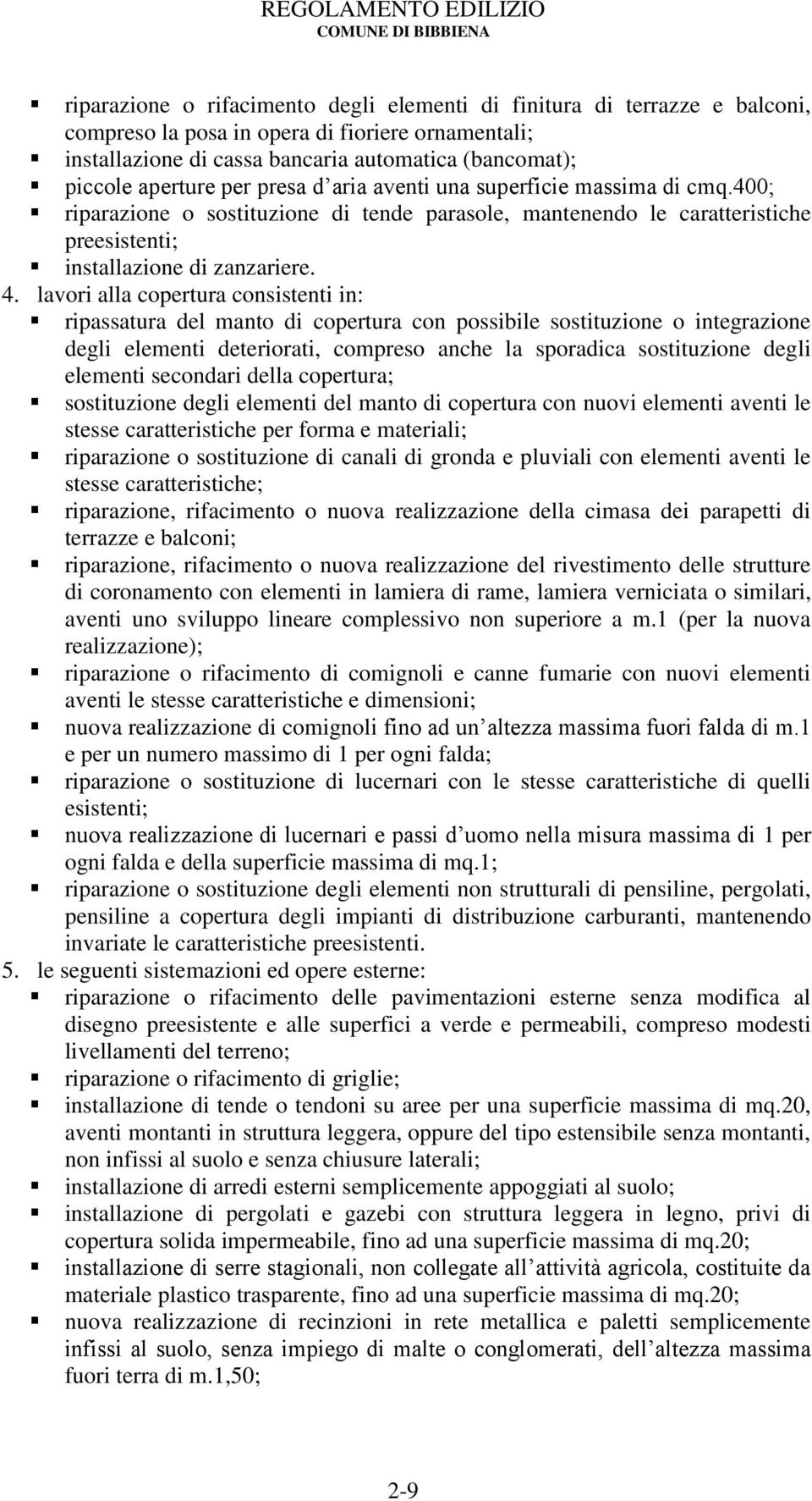 lavori alla copertura consistenti in: ripassatura del manto di copertura con possibile sostituzione o integrazione degli elementi deteriorati, compreso anche la sporadica sostituzione degli elementi