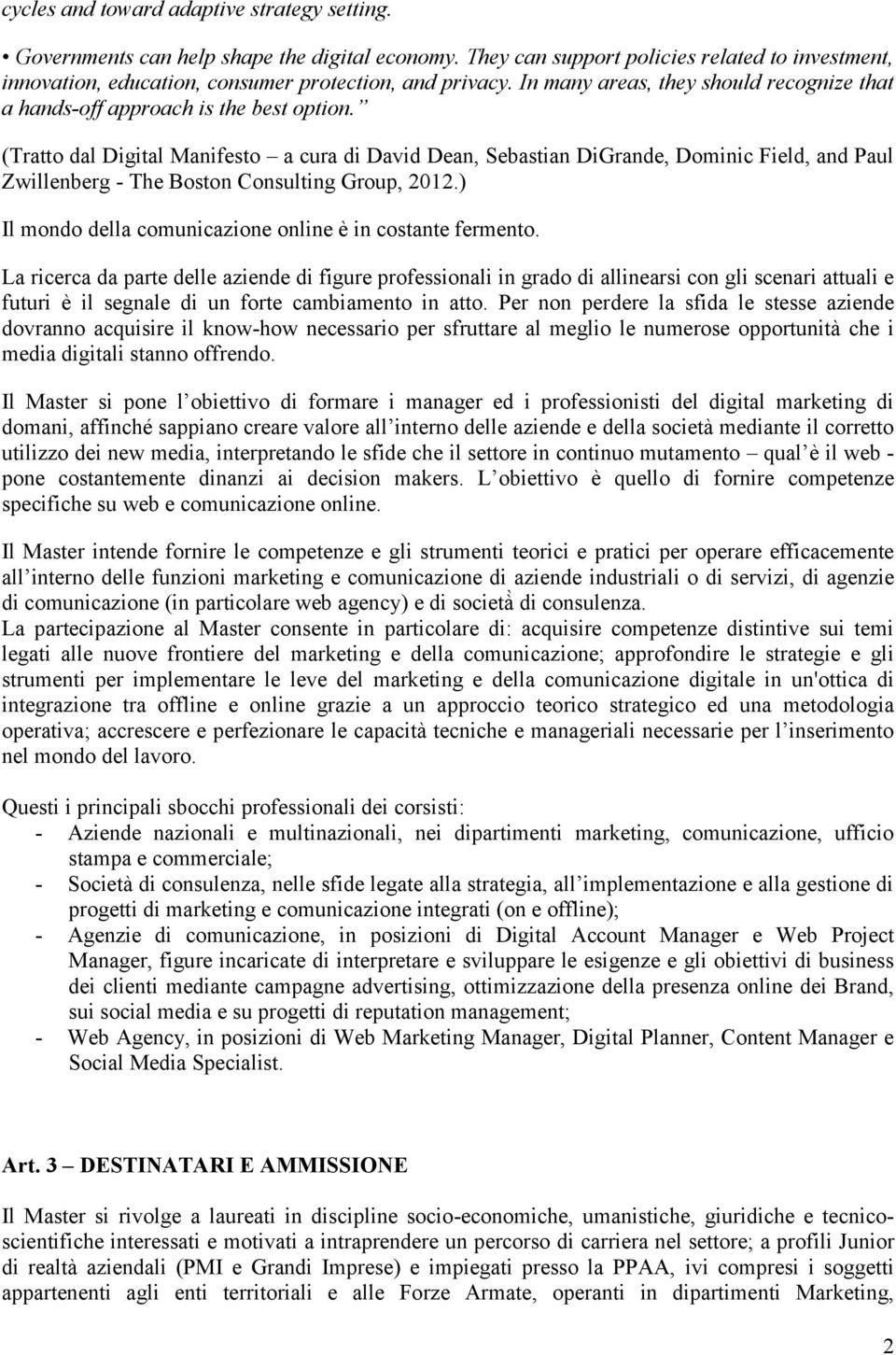 (Tratto dal Digital Manifesto a cura di David Dean, Sebastian DiGrande, Dominic Field, and Paul Zwillenberg - The Boston Consulting Group, 2012.