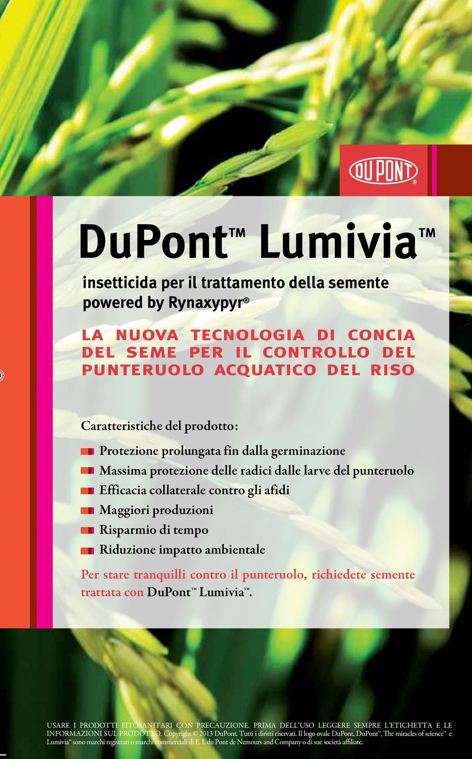 Riduzione impatto ambientale Per stare tranquilli contro il punteruolo, richiedete semente trattata con DuPont Lumivia. USARE I PRODOTTI FITOSANITARI CON PRECAUZIONE.