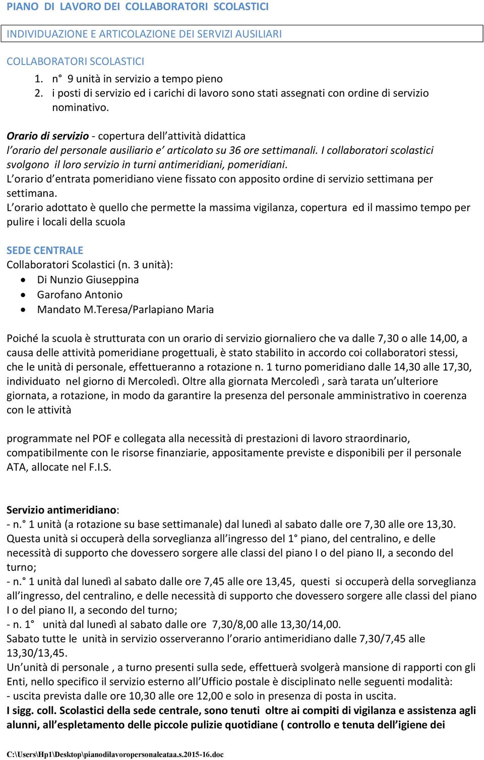 Orario di servizio - copertura dell attività didattica l orario del personale ausiliario e articolato su 36 ore settimanali.