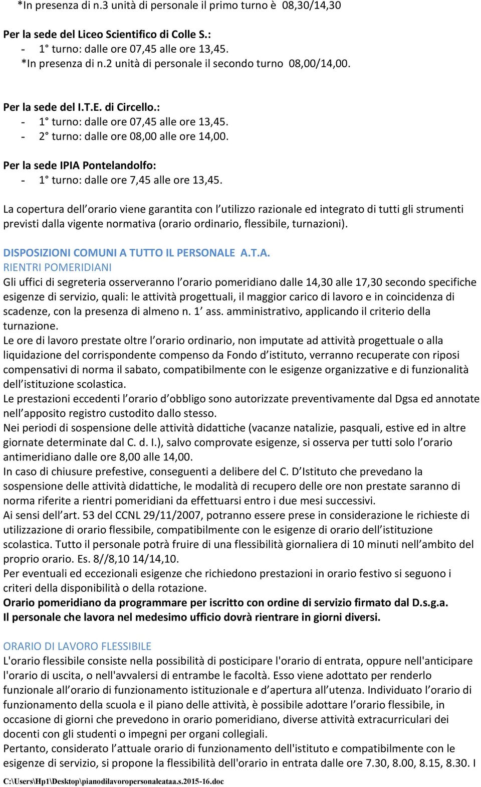 Per la sede IPIA Pontelandolfo: - 1 turno: dalle ore 7,45 alle ore 13,45.