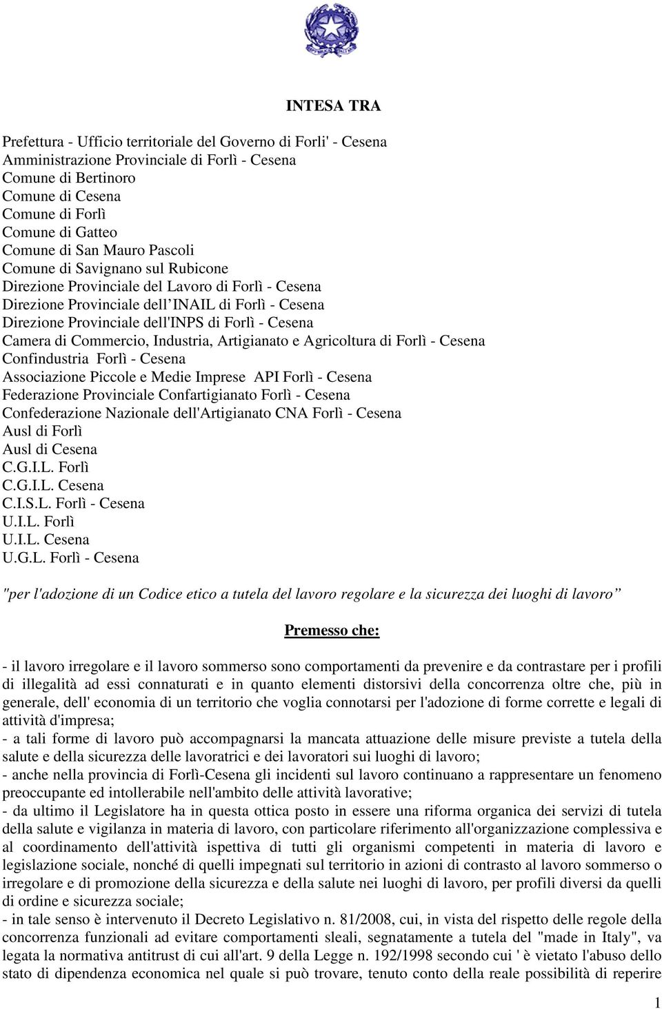 Cesena Camera di Commercio, Industria, Artigianato e Agricoltura di Forlì - Cesena Confindustria Forlì - Cesena Associazione Piccole e Medie Imprese API Forlì - Cesena Federazione Provinciale