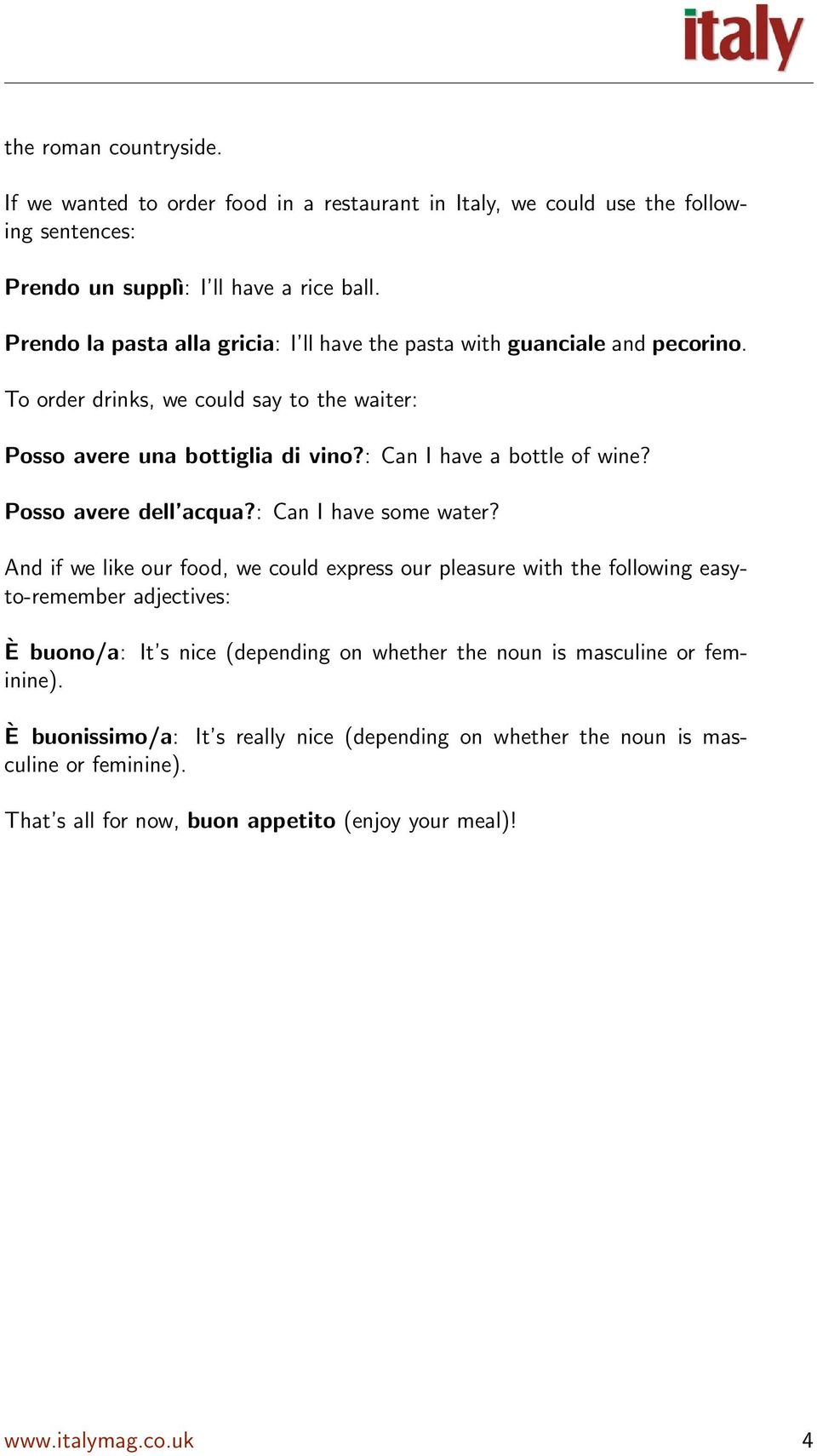 : Can I have a bottle of wine? Posso avere dell acqua?: Can I have some water?