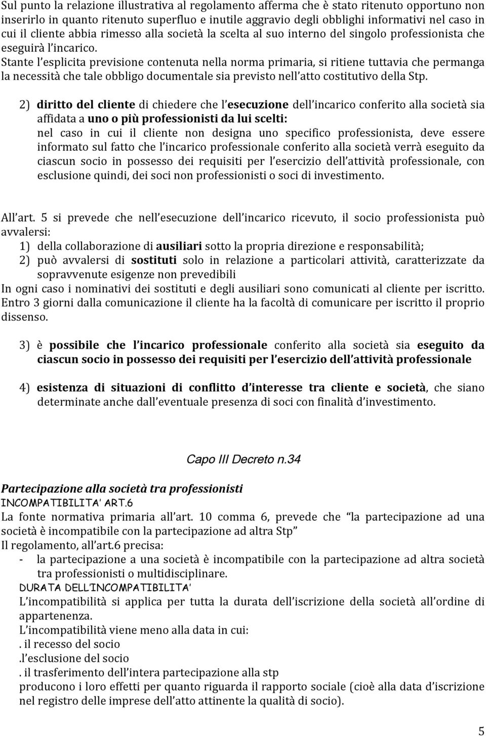 Stantel esplicitaprevisionecontenutanellanormaprimaria,siritienetuttaviachepermanga lanecessitàchetaleobbligodocumentalesiaprevistonell attocostitutivodellastp.