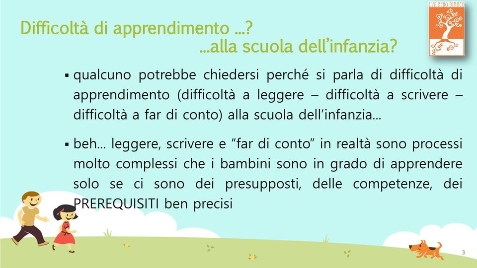 scrivere difficoltà a far di conto) alla scuola dell infanzia... beh.