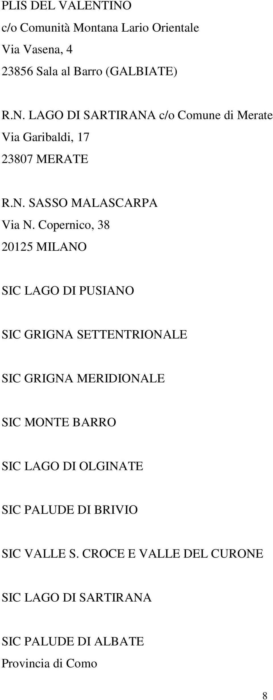 Copernico, 38 20125 MILANO SIC LAGO DI PUSIANO SIC GRIGNA SETTENTRIONALE SIC GRIGNA MERIDIONALE SIC MONTE BARRO