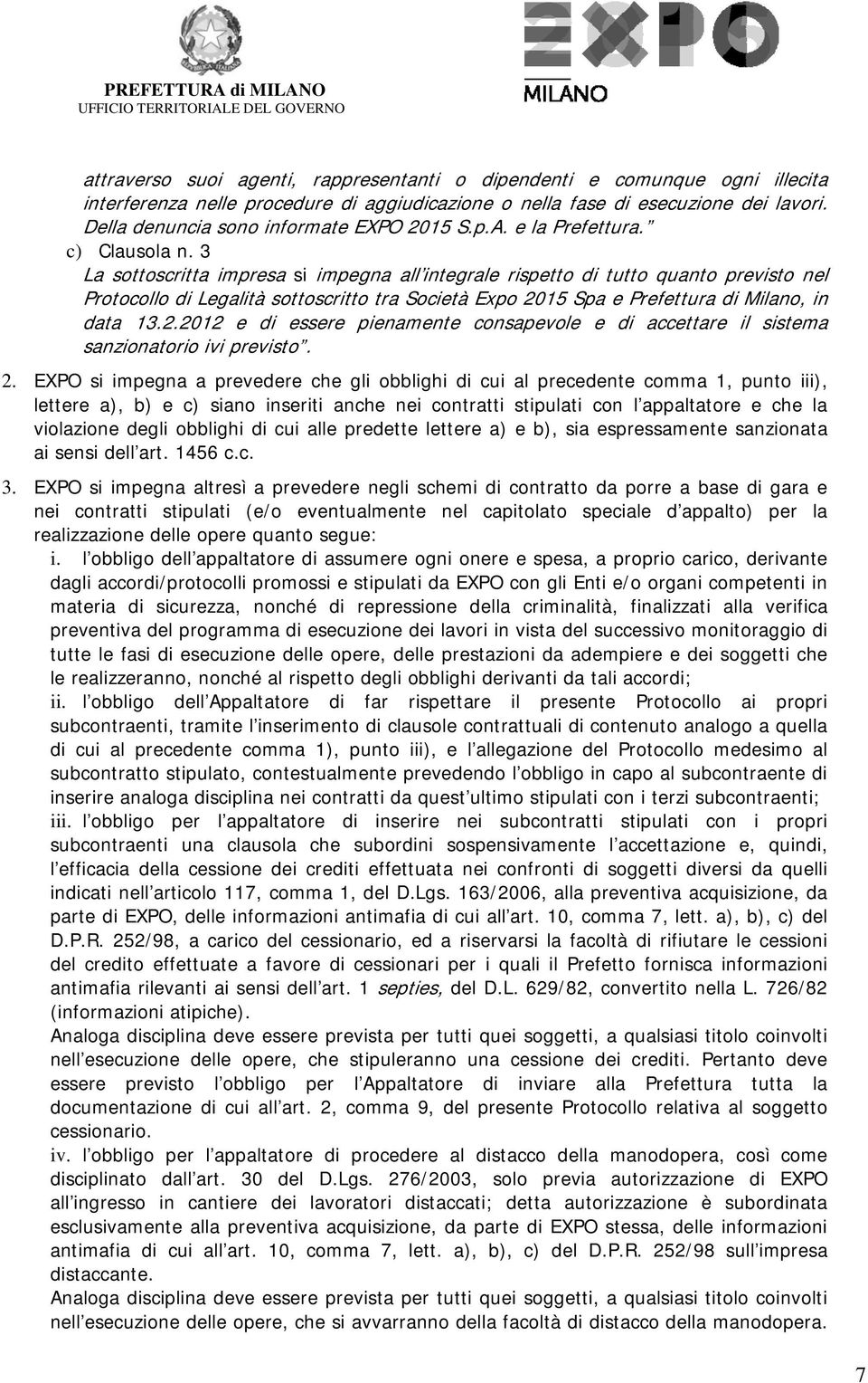 3 La sottoscritta impresa si impegna all integrale rispetto di tutto quanto previsto nel Protocollo di Legalità sottoscritto tra Società Expo 20