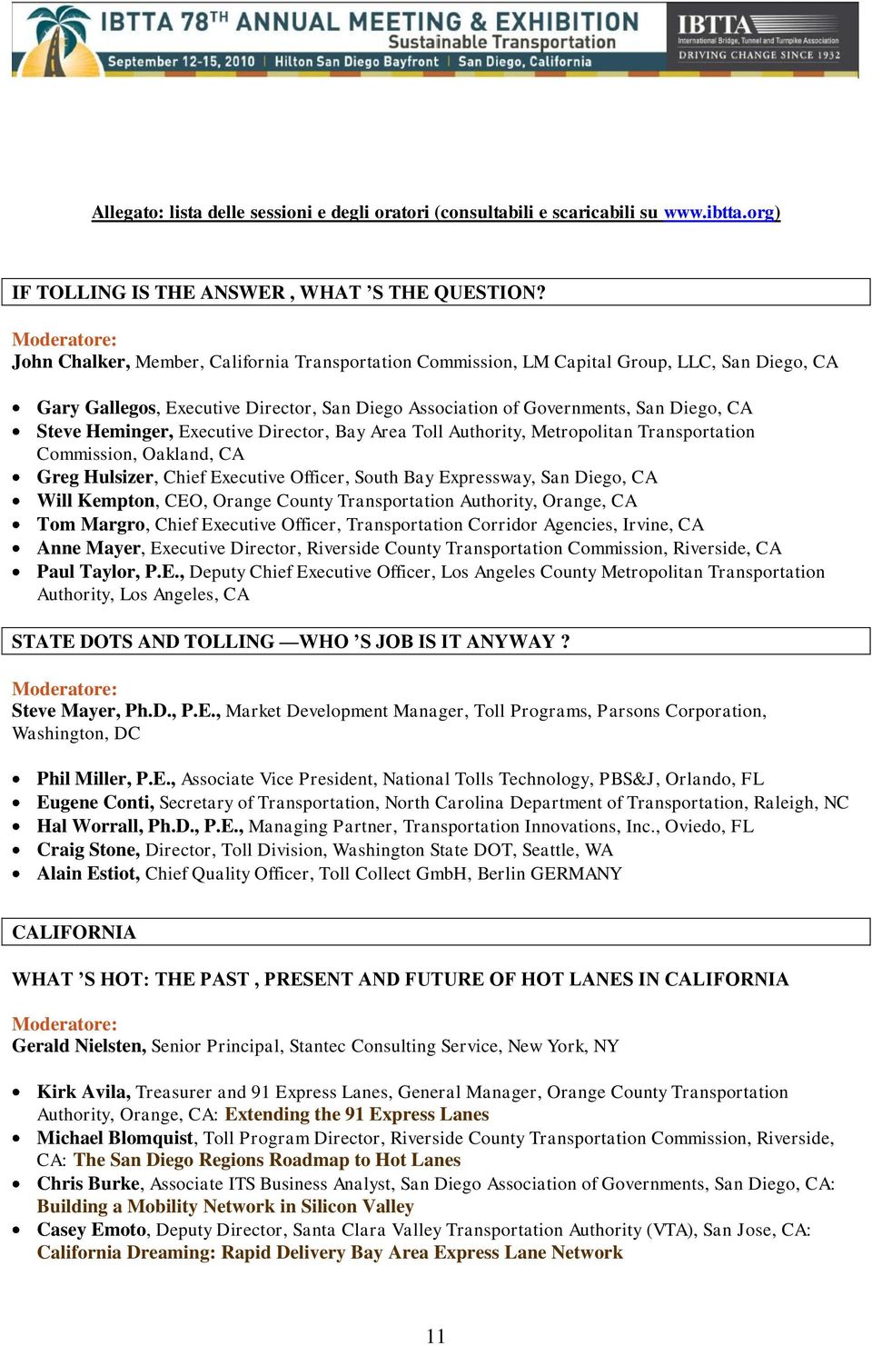 Executive Director, Bay Area Toll Authority, Metropolitan Transportation Commission, Oakland, CA Greg Hulsizer, Chief Executive Officer, South Bay Expressway, San Diego, CA Will Kempton, CEO, Orange