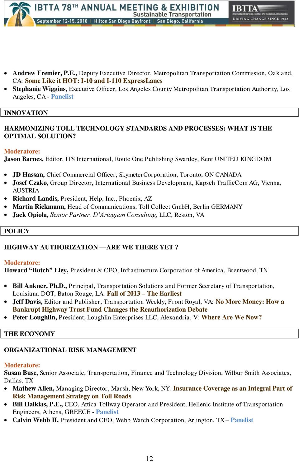 Transportation Authority, Los Angeles, CA - Panelist INNOVATION HARMONIZING TOLL TECHNOLOGY STANDARDS AND PROCESSES: WHAT IS THE OPTIMAL SOLUTION?