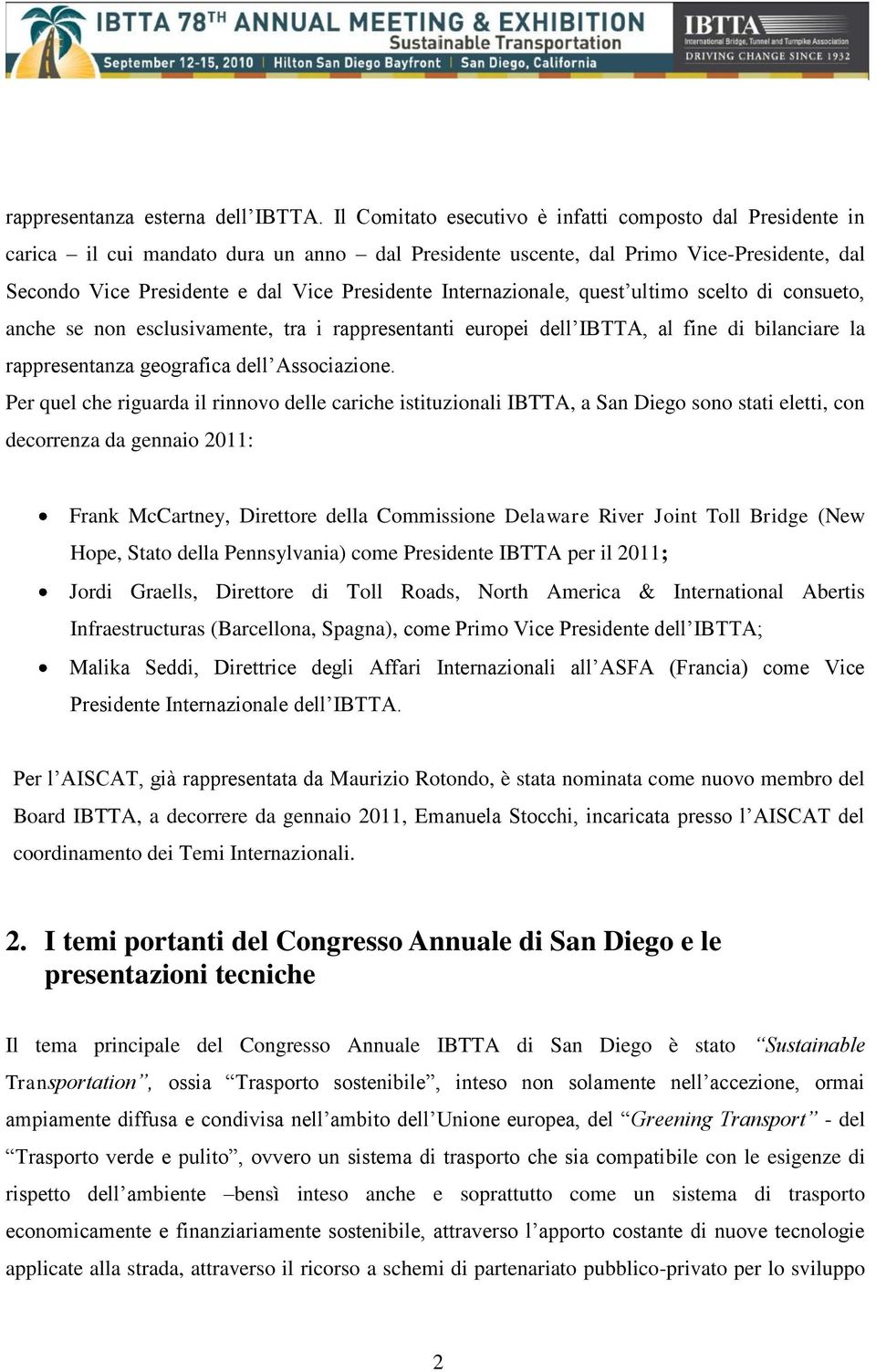 Internazionale, quest ultimo scelto di consueto, anche se non esclusivamente, tra i rappresentanti europei dell IBTTA, al fine di bilanciare la rappresentanza geografica dell Associazione.