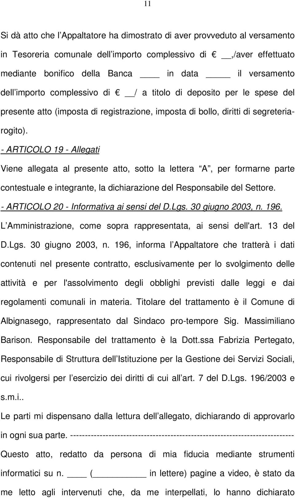 - ARTICOLO 19 - Allegati Viene allegata al presente atto, sotto la lettera A, per formarne parte contestuale e integrante, la dichiarazione del Responsabile del Settore.