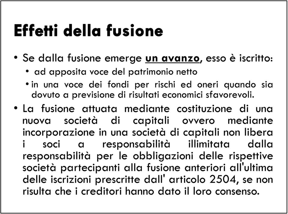 La fusione attuata mediante costituzione di una nuova società di capitali ovvero mediante incorporazione in una società di capitali non libera i soci