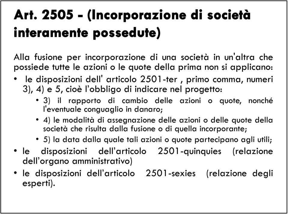 danaro; 4) le modalità di assegnazione delle azioni o delle quote della società che risulta dalla fusione o di quella incorporante; 5) la data dalla quale tali azioni o