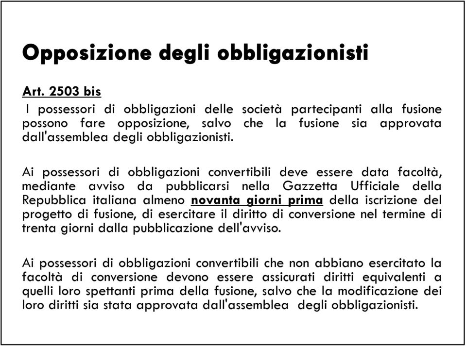 del progetto di fusione, di esercitare il diritto di conversione nel termine di trenta giorni dalla pubblicazione dell'avviso.