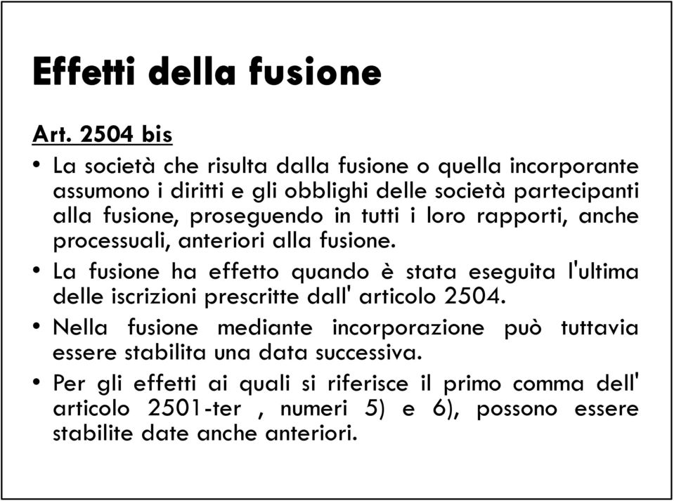 La fusione ha effetto quando è stata eseguita l'ultima delle iscrizioni prescritte dall' articolo 2504.