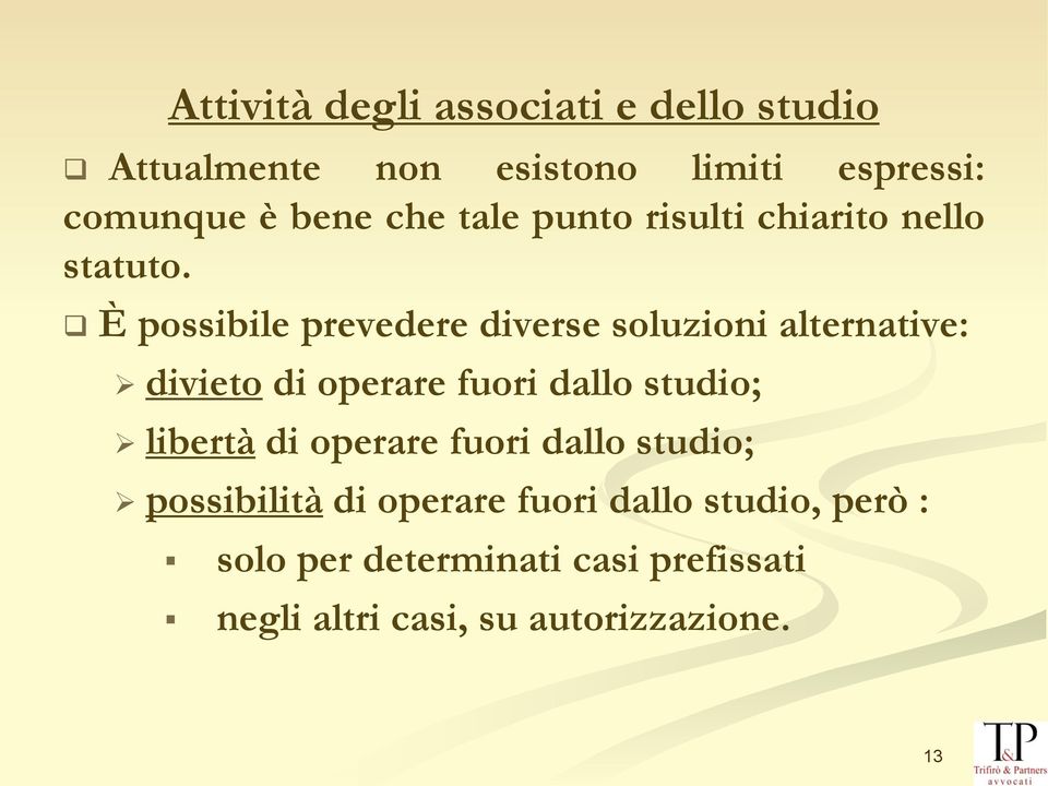 È possibile prevedere diverse soluzioni alternative: divieto di operare fuori dallo studio; libertà