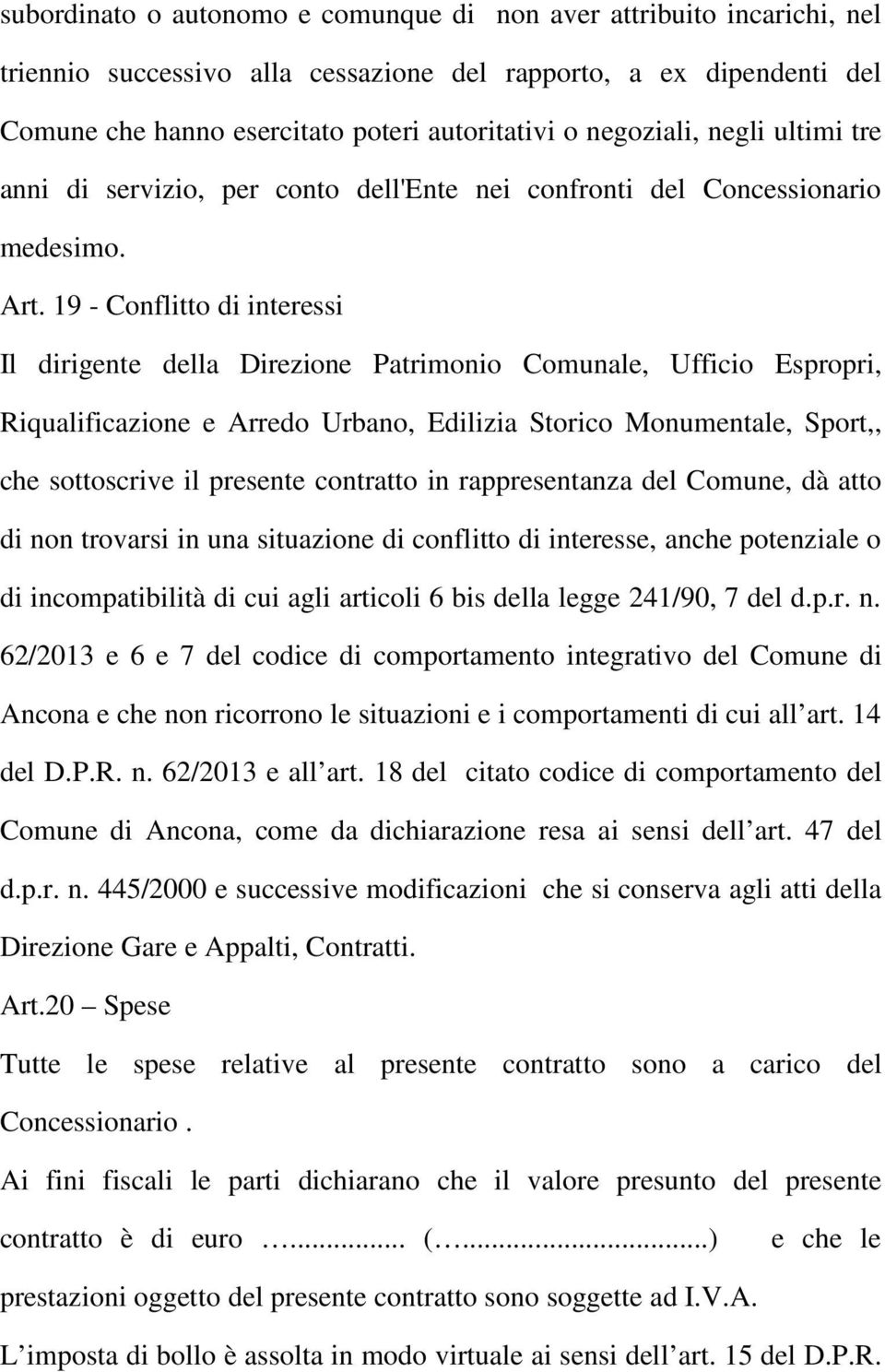 19 - Conflitto di interessi Il dirigente della Direzione Patrimonio Comunale, Ufficio Espropri, Riqualificazione e Arredo Urbano, Edilizia Storico Monumentale, Sport,, che sottoscrive il presente